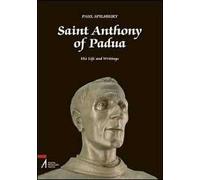 Saint Anthony of Padua. His Life and Writings