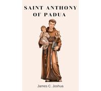 Saint Anthony Of Padua: Life story and nine days novena, litany, hymn, prayers, devotions and reflections to the wonder worker of Padua