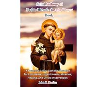 Saint Anthony of Padua Miracle Novena Prayer Book: A Powerful 9-Day Catholic Devotion for Lost Items, Urgent Needs, Miracles, Healing, and Divine Intervention