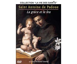 Saint Antoine de Padoue - La grâce et le feu (Collection ''La Vie des Saints'')