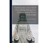 Saint Archbishop of Vain Fears That Keep you From Frequent Communio (Tascabile)