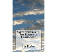 Saint Athanasius: The Father of Orthodoxy