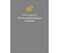 Saint Augustin, Oeuvres Philosophiques Completes: 2 volumes: 5