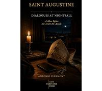 Saint Augustine: Dialogues at Nightfall: A Man Before the Truth He Avoids