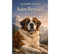 Saint Bernard: The Essential Owner’s Guide: Caring for a Gentle Giant with Confidence
