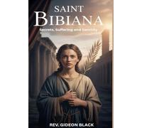 SAINT BIBIANA: Secrets, Suffering and Sanctity