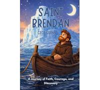 Saint Brendan: A Journey of Faith, Courage, and Discovery