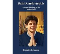 Saint Carlo Acutis: A Novena of Holiness for the Morden World