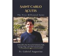 Saint Carlo Acutis: The First Millennial Saint: A Powerful 9-Day Novena for Eucharistic Faith, Courage, Hope, and a Life Centered on Jesus