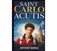 SAINT CARLO ACUTIS: The First Millennial Saint's Novena, Life, and Wisdom for Today