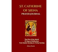 Saint Catherine of Siena Prayer Journal: The Fire of the Word: 57 Days of Reflection from Easter Sunday to Trinity Sunda