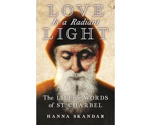 Saint Charbel Hanna Skandar Love is a Radiant Light (Tascabile)
