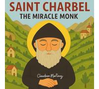 Saint Charbel: The Miracle Monk