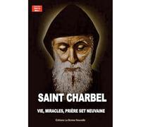 Saint Charbel. Vie, miracles, prières et neuvaine