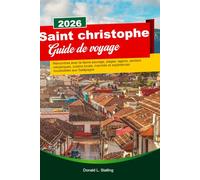 SAINT CHRISTOPHE Guide de voyage 2026-2027: Rencontres avec la faune sauvage, plages, lagons, sentiers volcaniques, cuisine locale, marchés et expériences inoubliables aux Galápagos