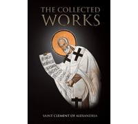 Saint Clement Of Alexandria The Collected Works (Tascabile)