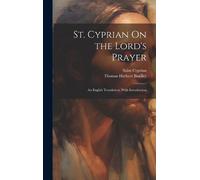 Saint Cyprian Thomas Herbert Bin St. Cyprian On the Lord's Pr (Copertina rigida)
