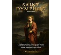 SAINT DYMPHNA OF IRELAND: The Inspiring Story, Daily Novena Prayers, and Catholic Devotional for Healing Anxiety, Mental Health, and Peace of Mind.