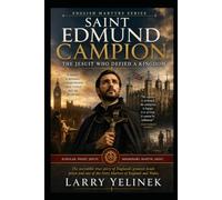 Saint Edmund Campion: The Jesuit Who Defied a Kingdom