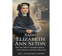 SAINT ELIZABETH ANN SETON: How One Widow’s Struggles Ignited a Revolution in American Education