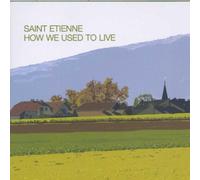 Saint Etienne - How We Used to Live