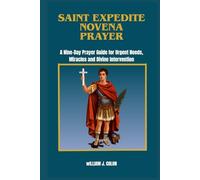 SAINT EXPEDITE NOVENA PRAYER: A Nine-Day Prayer Guide For Urgent Needs, Miracles And Divine Intervention.