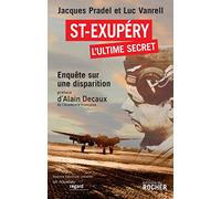 Saint-Exupéry, l'ultime secret: Enquête sur une disparition