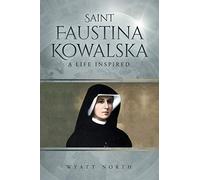 Saint Faustina Kowalska: A Life Inspired