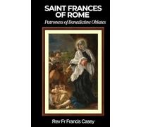Saint Frances of Rome: Patroness of Benedictine Oblates