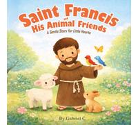 Saint Francis and His Animal Friends: A Gentle Story for Little Hearts