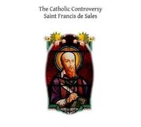 Saint Francis De Sales The Catholic Controversy (Tascabile)