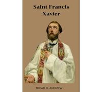 Saint Francis Xavier: The biography, legacy , devotions , prayers , litany and Nine days novena