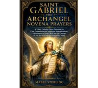 SAINT GABRIEL THE ARCHANGEL NOVENA PRAYERS: A 9-Day Catholic Prayer Devotion for Clear Communication, Important Announcements, Discernment of God's ... to Say Yes to a Difficult and Holy Calling