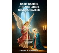 SAINT GABRIEL THE ARCHANGEL NOVENA PRAYERS: A Powerful Novena to the Messenger of God’s Good News