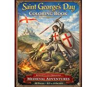 Saint George’s Day Coloring Book.: A Heroic Legend Activity Book for Kids: Celebrate St. George with 50 Large Illustrations of Chivalry, Armor, and Mythical Creatures