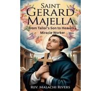 SAINT GERARD MAJELLA: From Tailor’s Son to Heaven’s Miracle Worker