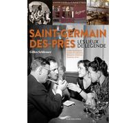 saint-Germain-des-Prés - Les lieux de légende - CAFÉS MYTHIQUES, CAVES ET CABARETS, MAISONS D'ÉDITION, GALERIES D'ART
