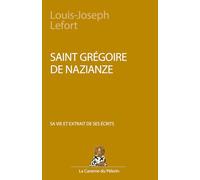 Saint Grégoire de Nazianze, sa vie et extrait de ses écrits, par Louis-Joseph Lefort