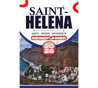 SAINT-HELENA REISEFÜHRER 2026: Entdecken Sie atemberaubende Landschaften, historische Sehenswürdigkeiten, kulinarische Genüsse und Insider-Tipps für eine unvergessliche Reise