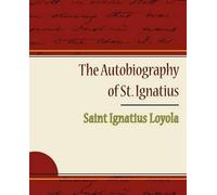 Saint Ignatius Loyola The Autobiography of St. Ignatius (Tascabile)