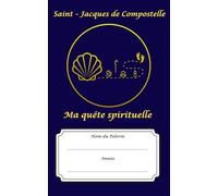 Saint - Jacques de Compostelle : Ma quête spirituelle: Un Compagnon de Route, un Trésor pour l'Âme.