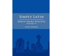 Saint Jerome Simply Latin - Biblia Sacra Vulgata Vol. VI (Tascabile)