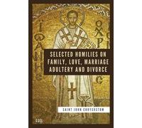 Saint John Chry Selected Homilies on Family, Love, Marriage, Adulter (Tascabile)