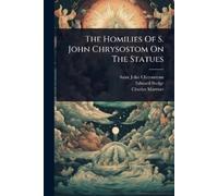 Saint John Chrysostom Edward Budge The Homilies Of S. John Chrysost (Tascabile)