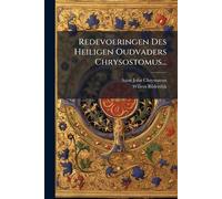 Saint John Chrysostom Wille Redevoeringen Des Heiligen Oudvaders Chr (Tascabile)