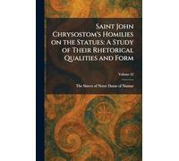 Saint John Chrysostom's Homilies on the Statues: A Study of Their Rhetorical Qualities and Form