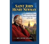 SAINT JOHN HENRY NEWMAN: His Search for truth that changed his Course of His Life
