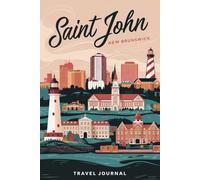 Saint John New Brunswick Travel Journal: Lined Notebook Diary. Capturing Moments from Around the Globe