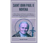 Saint John Paul II Novena: Nine Days of Prayer and Mercy through the Intercession of Saint John Paul II