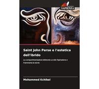 Saint John Perse e l'estetica dell'ibrido: La compartimentazione letteraria uccide l'ispirazione e frammenta la storia